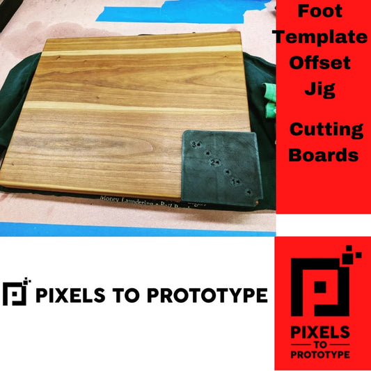 Foot Template Offset Jig - Cutting Boards, Woodworking, Drill, Guide, Template - Pixels to Prototype